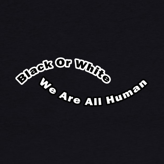 Black or white we are all human by LOQMAN